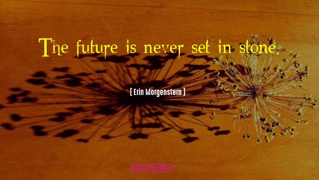 Erin Morgenstern Quotes: The future is never set