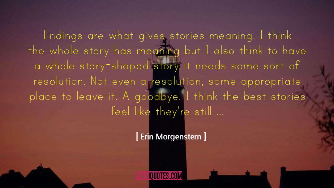 Erin Morgenstern Quotes: Endings are what gives stories