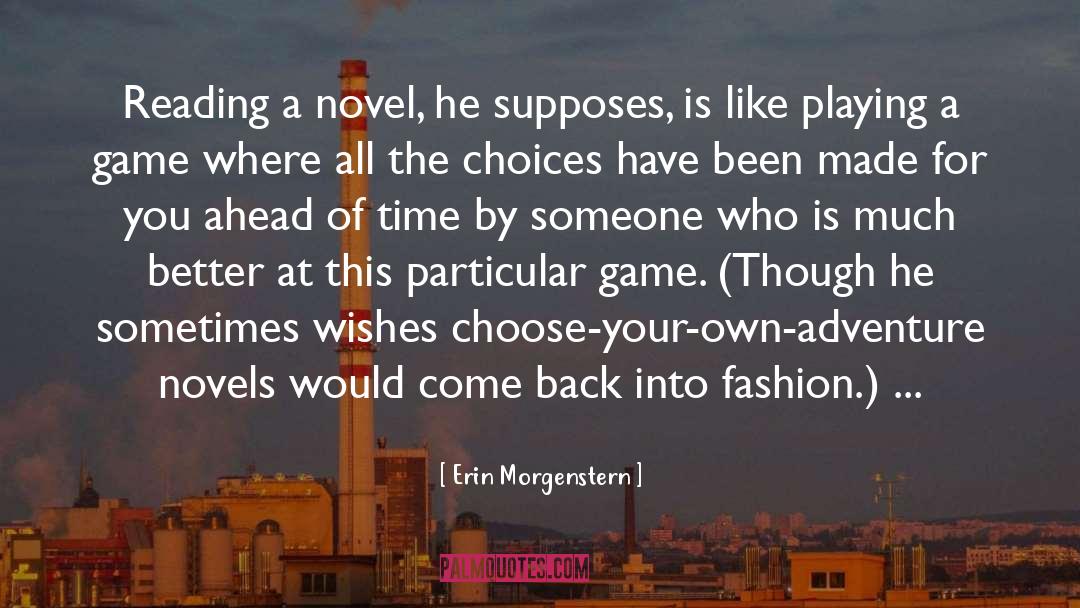 Erin Morgenstern Quotes: Reading a novel, he supposes,