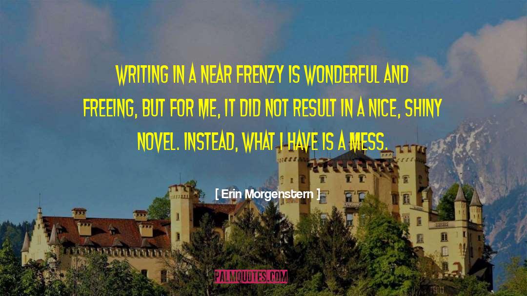 Erin Morgenstern Quotes: Writing in a near frenzy