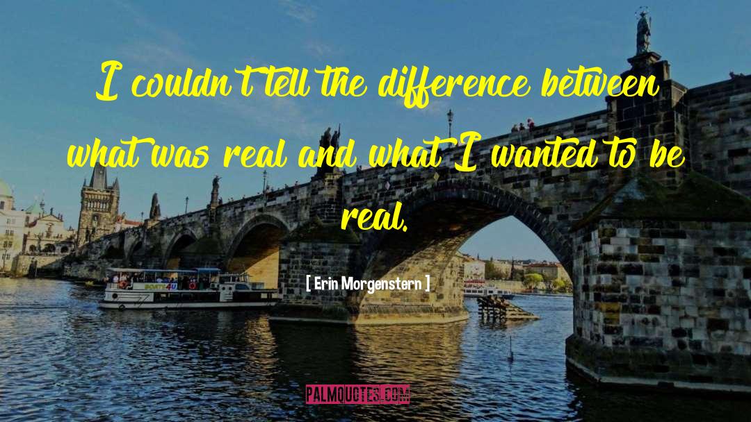 Erin Morgenstern Quotes: I couldn't tell the difference
