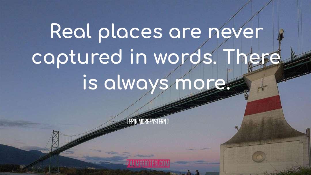 Erin Morgenstern Quotes: Real places are never captured