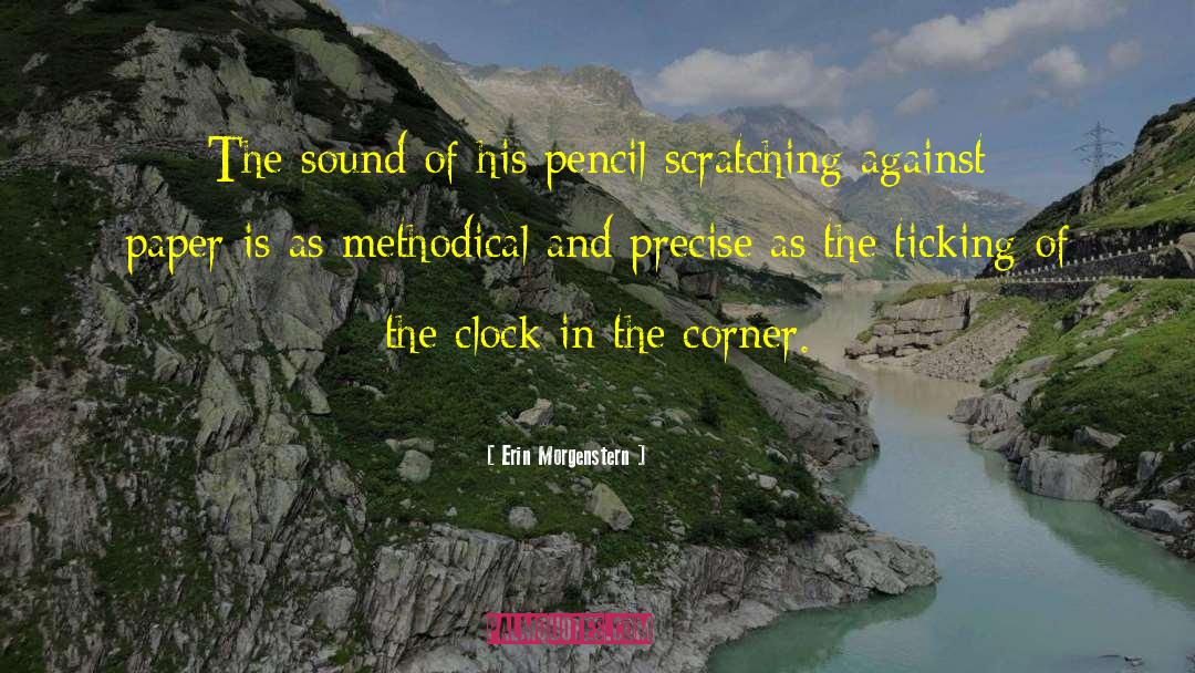 Erin Morgenstern Quotes: The sound of his pencil