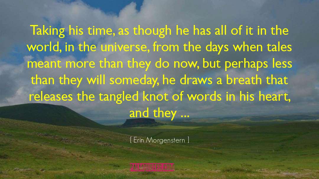 Erin Morgenstern Quotes: Taking his time, as though