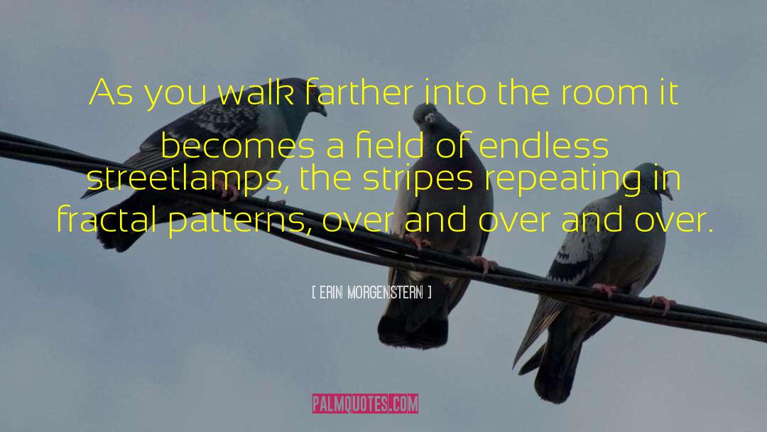 Erin Morgenstern Quotes: As you walk farther into