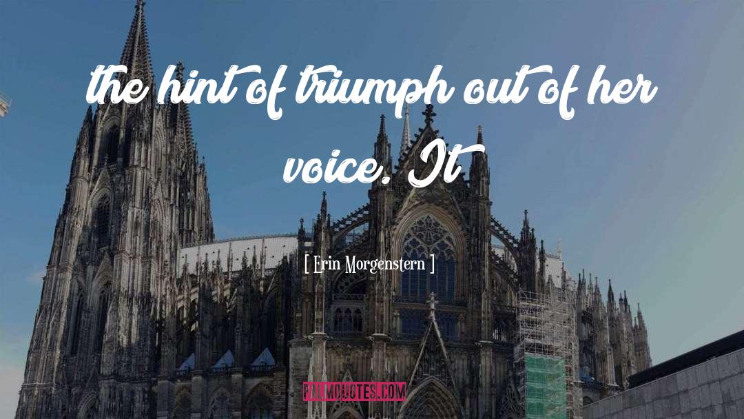 Erin Morgenstern Quotes: the hint of triumph out