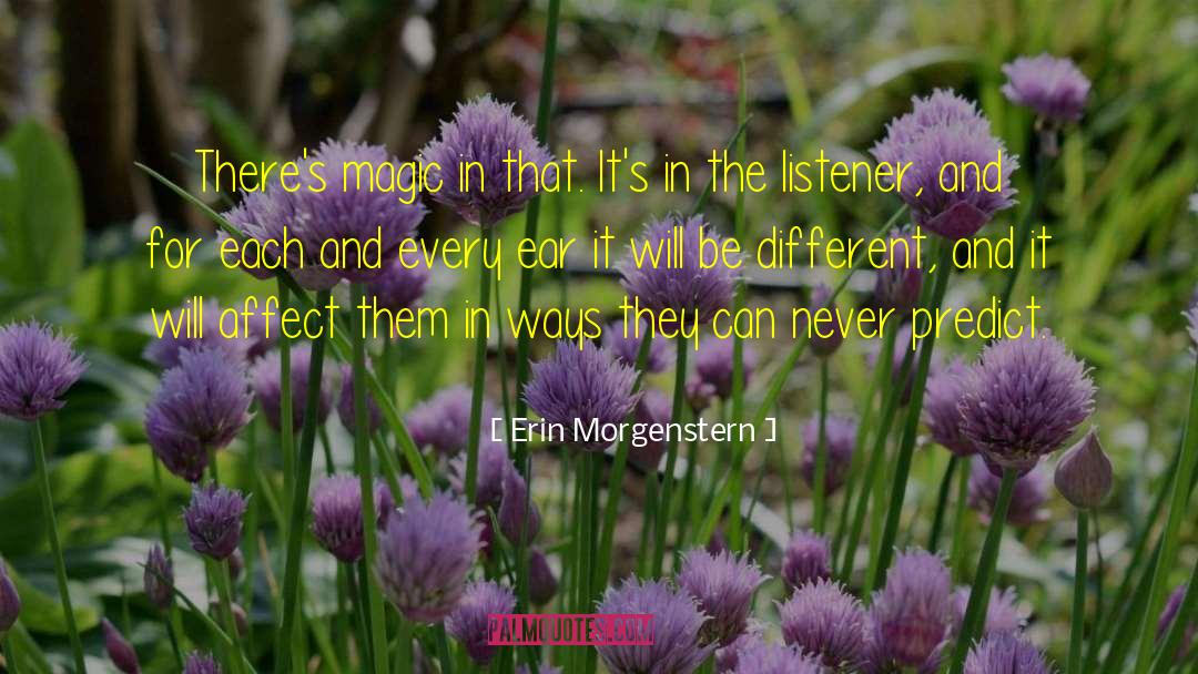 Erin Morgenstern Quotes: There's magic in that. It's