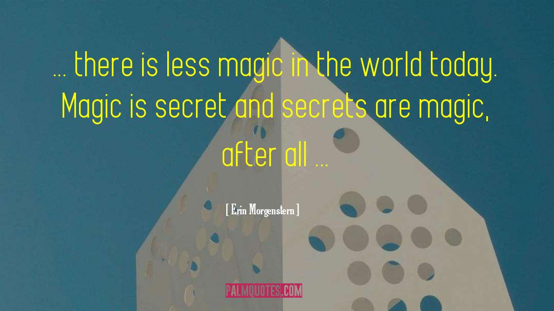 Erin Morgenstern Quotes: ... there is less magic