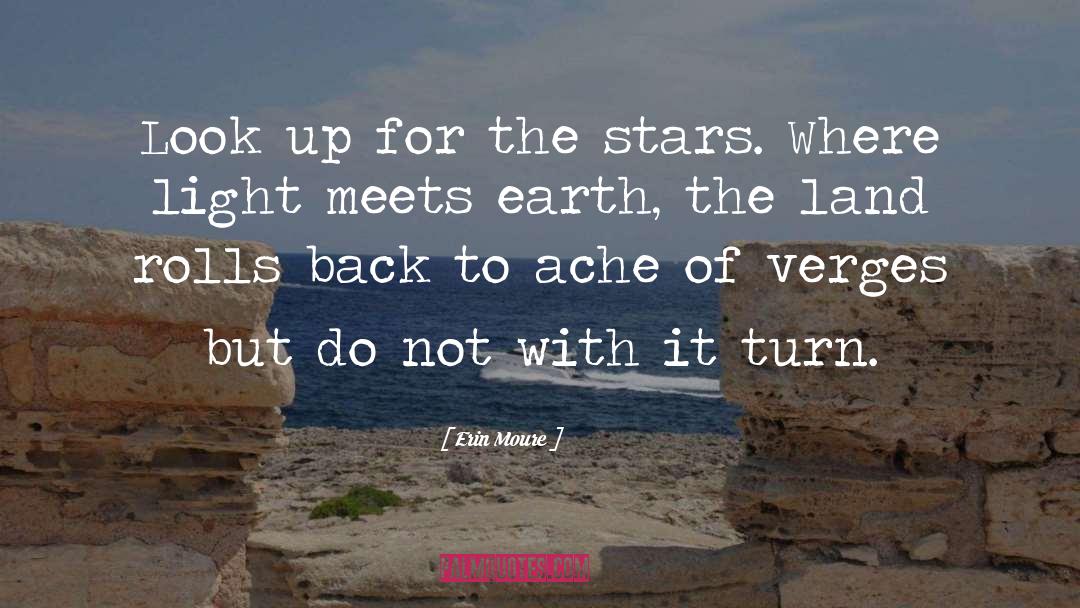 Erin Moure Quotes: Look up for the stars.