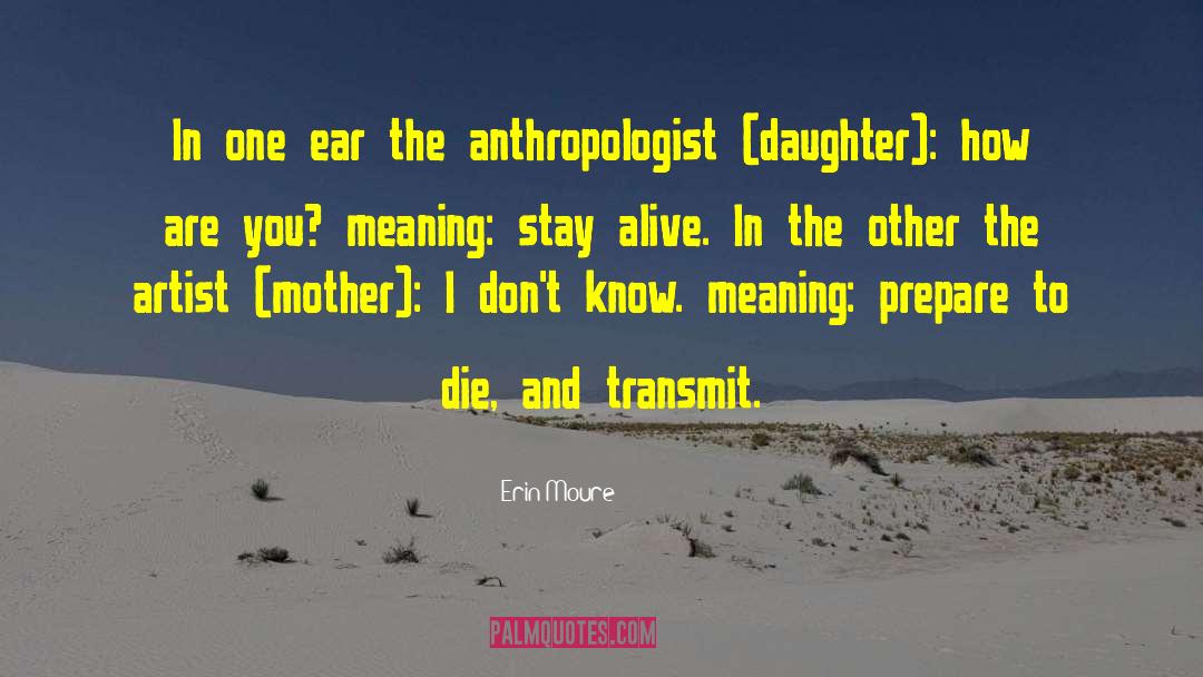 Erin Moure Quotes: In one ear the anthropologist