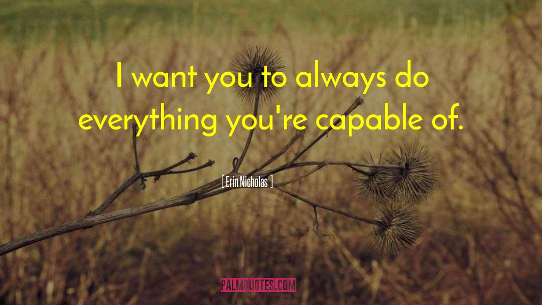 Erin Nicholas Quotes: I want you to always