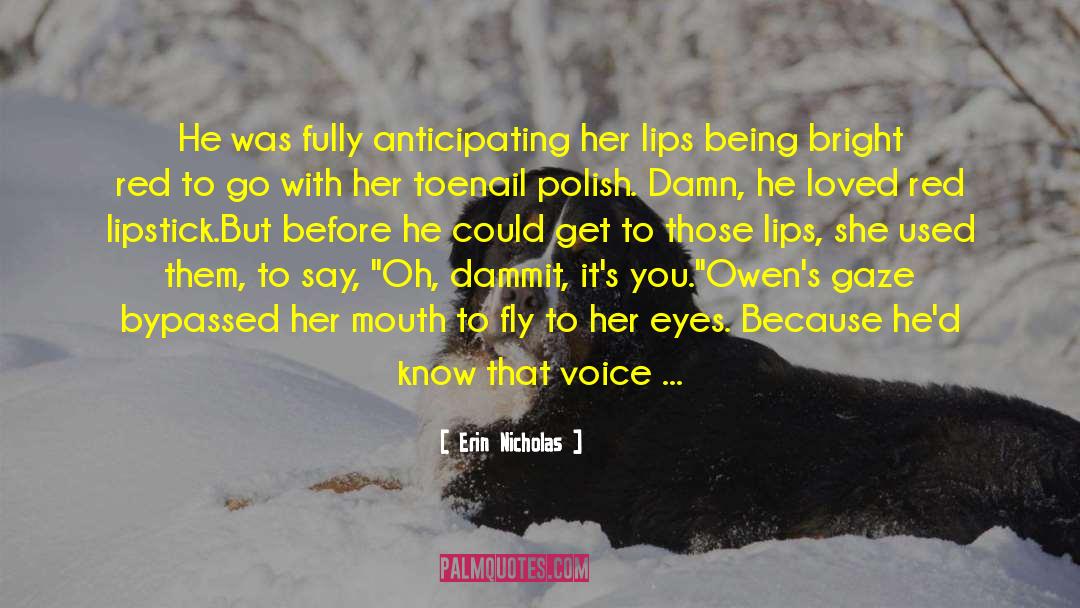 Erin Nicholas Quotes: He was fully anticipating her