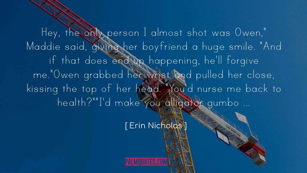 Erin Nicholas Quotes: Hey, the only person I