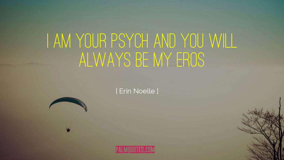 Erin Noelle Quotes: I am your Psych and