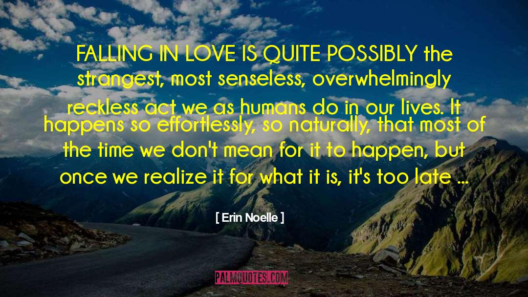 Erin Noelle Quotes: FALLING IN LOVE IS QUITE