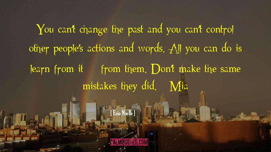Erin Noelle Quotes: You can't change the past