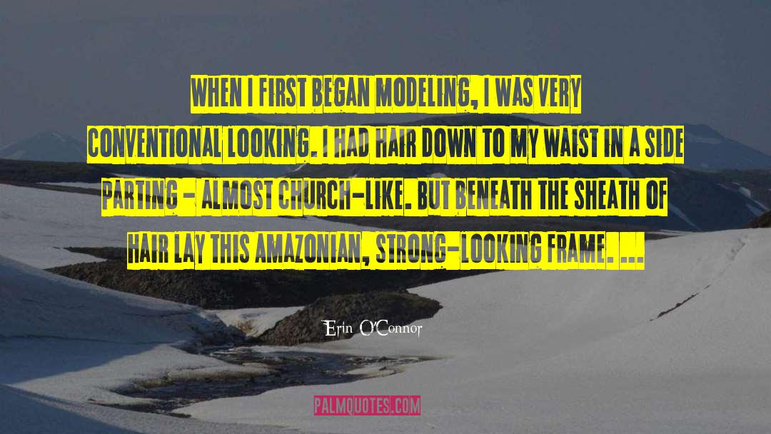 Erin O'Connor Quotes: When I first began modeling,