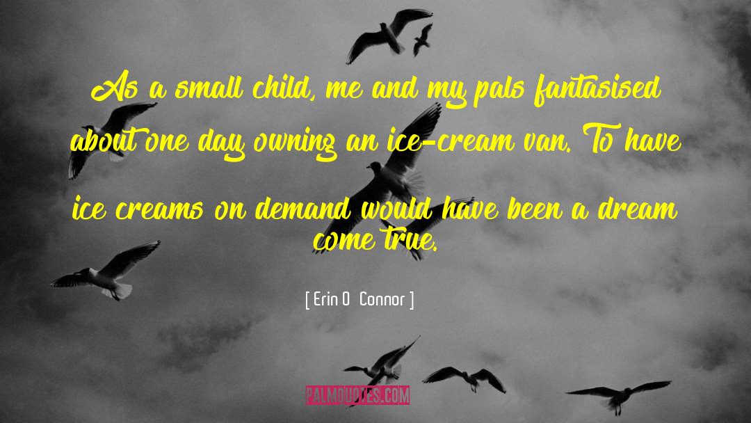 Erin O'Connor Quotes: As a small child, me