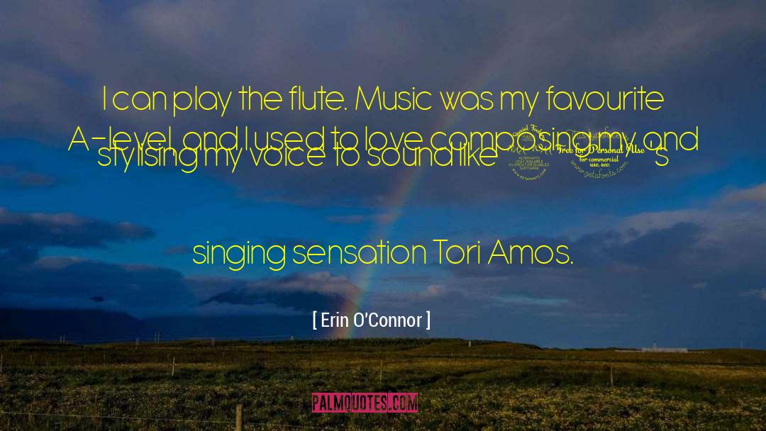 Erin O'Connor Quotes: I can play the flute.