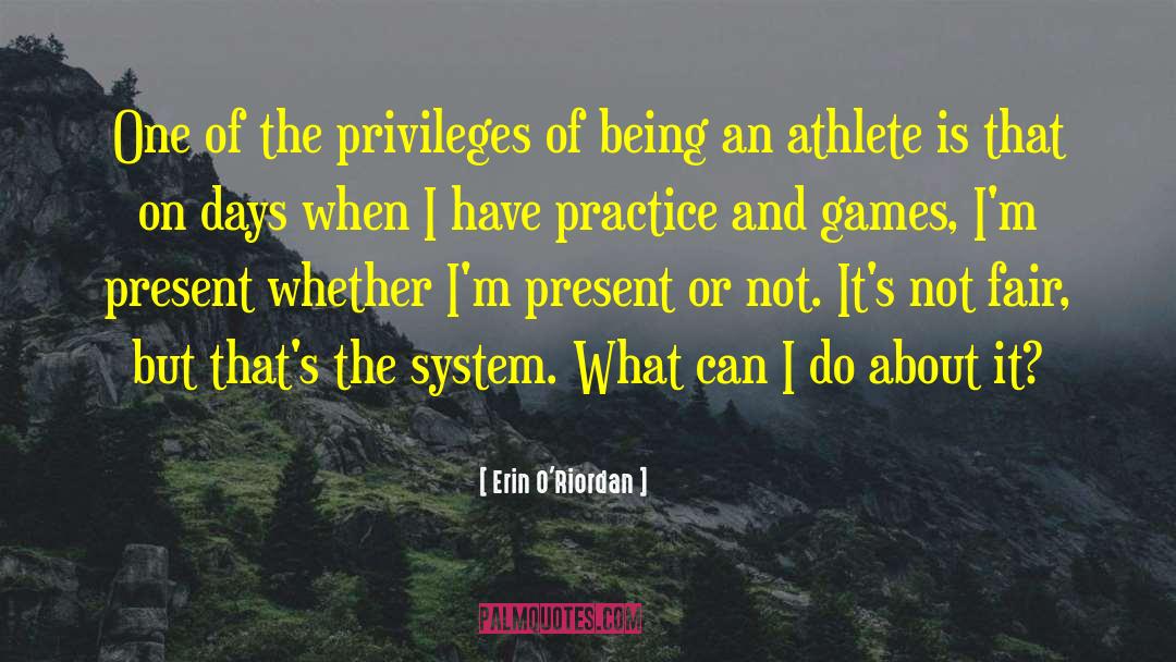 Erin O'Riordan Quotes: One of the privileges of