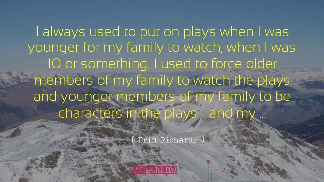 Erin Richards Quotes: I always used to put