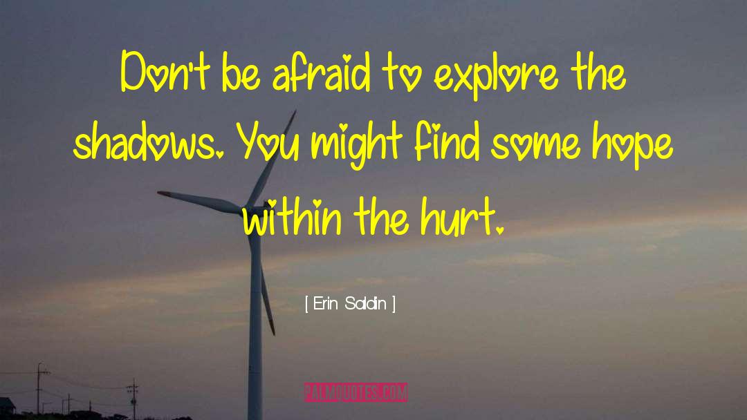 Erin Saldin Quotes: Don't be afraid to explore