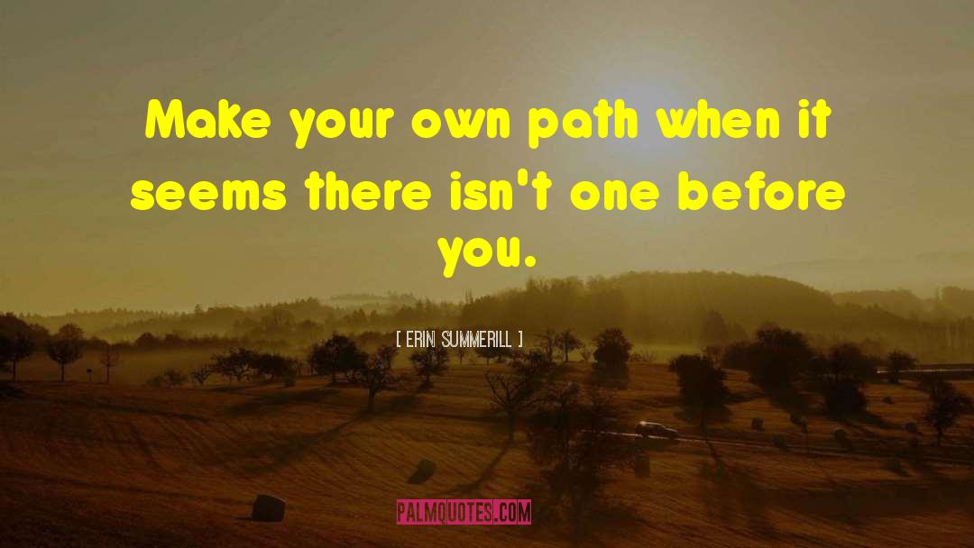 Erin Summerill Quotes: Make your own path when