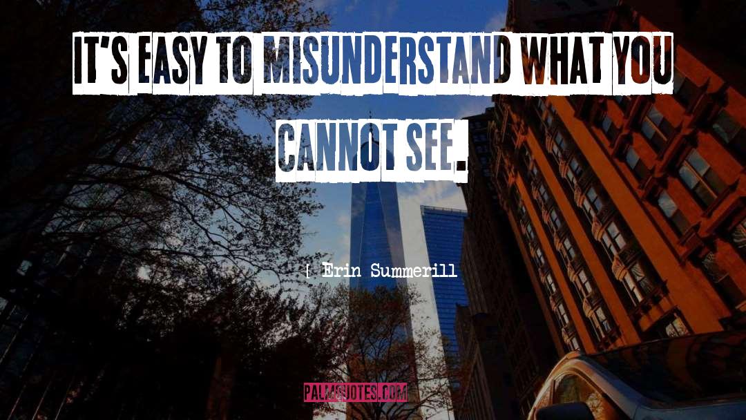 Erin Summerill Quotes: It's easy to misunderstand what