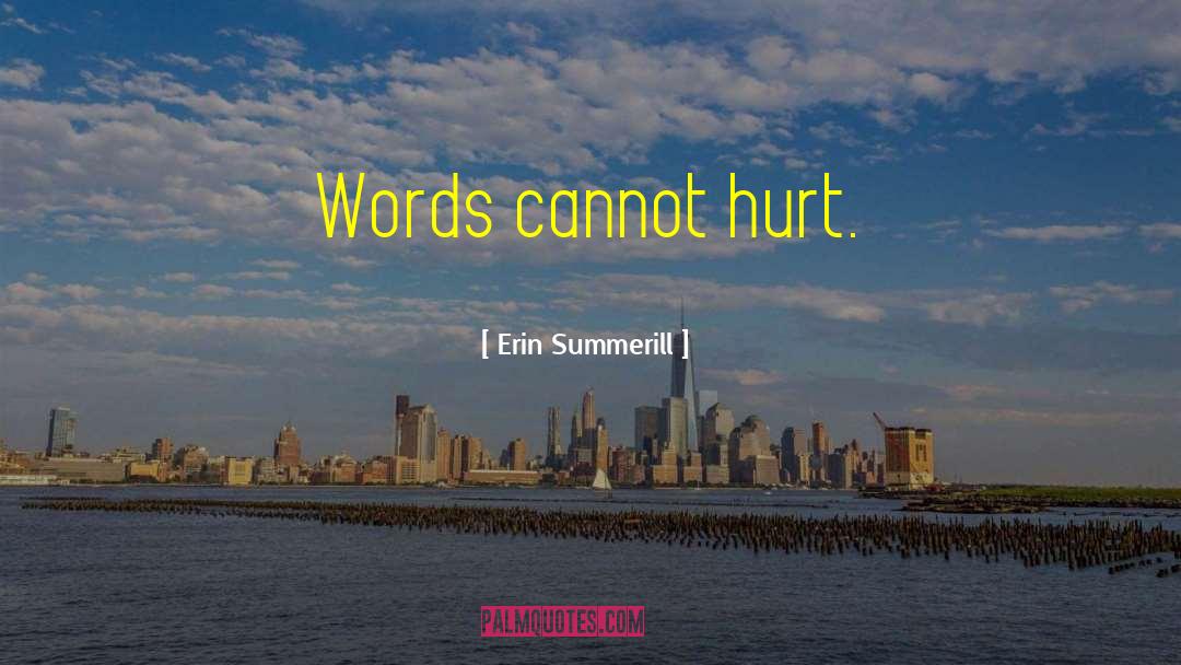 Erin Summerill Quotes: Words cannot hurt.