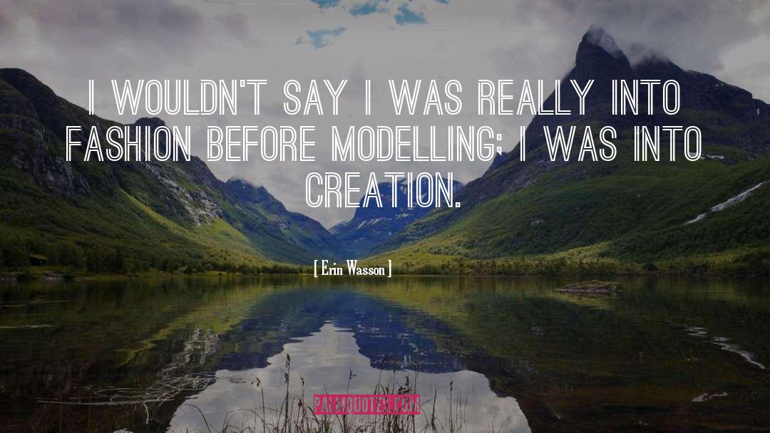 Erin Wasson Quotes: I wouldn't say I was