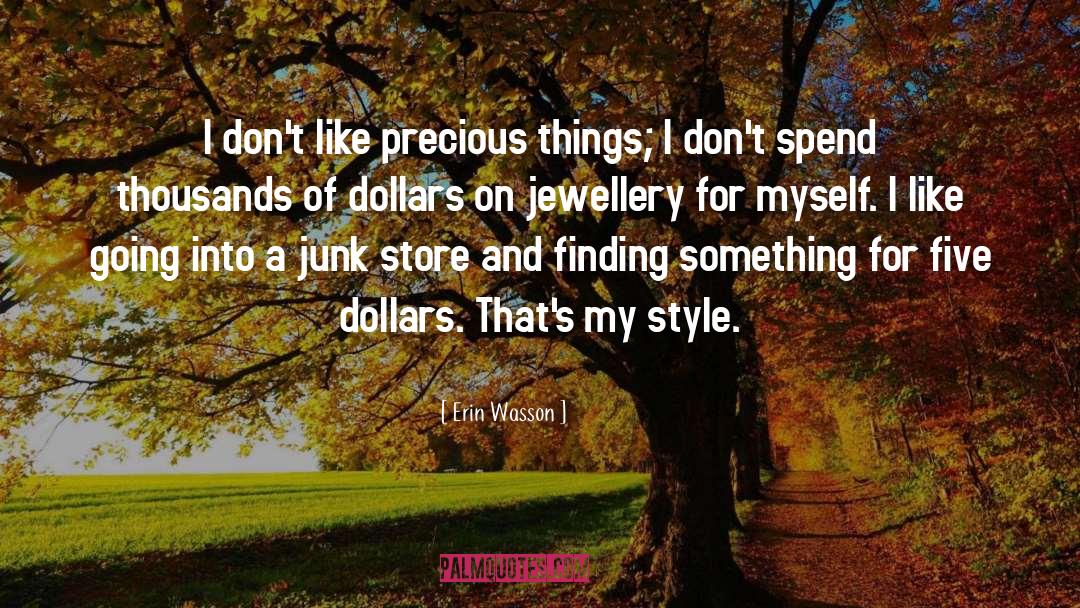 Erin Wasson Quotes: I don't like precious things;