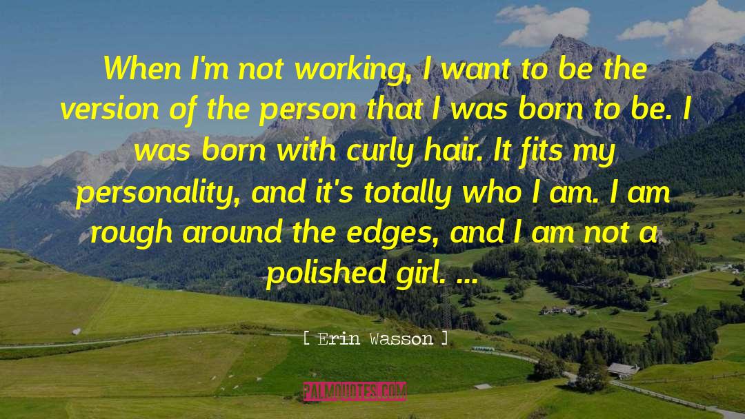 Erin Wasson Quotes: When I'm not working, I