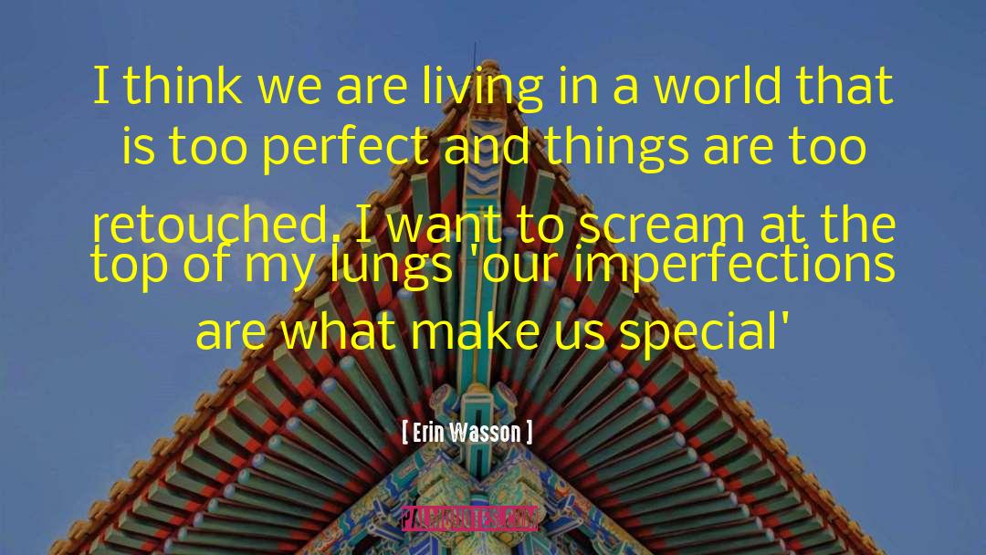 Erin Wasson Quotes: I think we are living