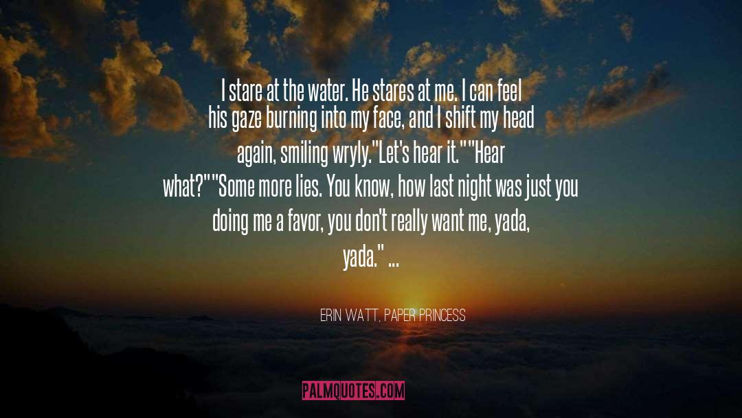 Erin Watt, Paper Princess Quotes: I stare at the water.