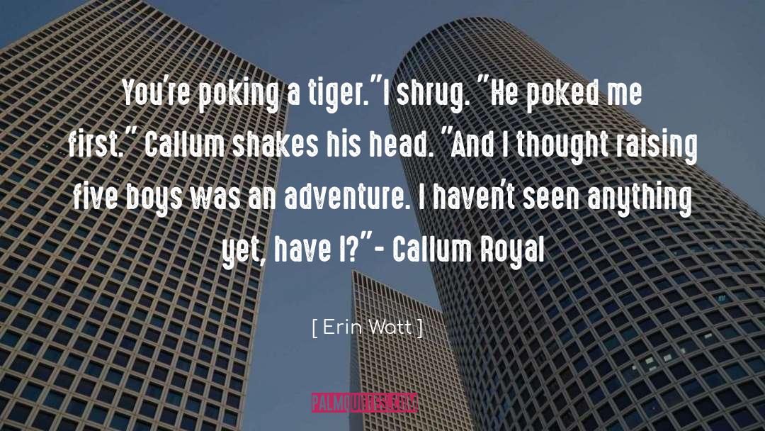 Erin Watt Quotes: You're poking a tiger.