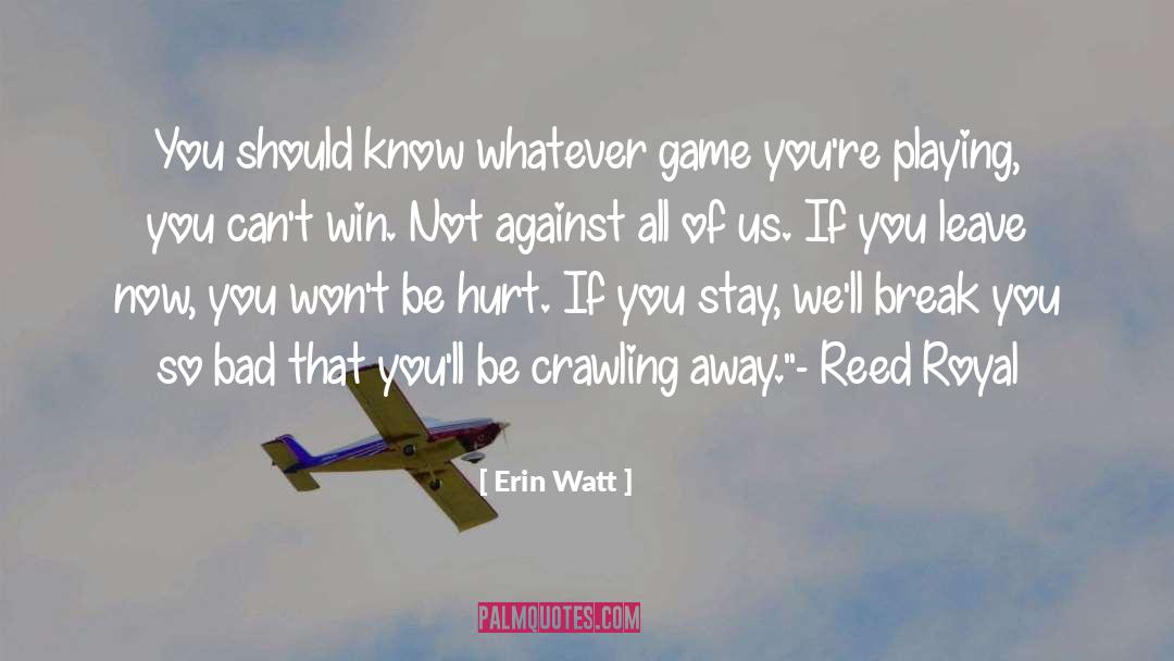 Erin Watt Quotes: You should know whatever game