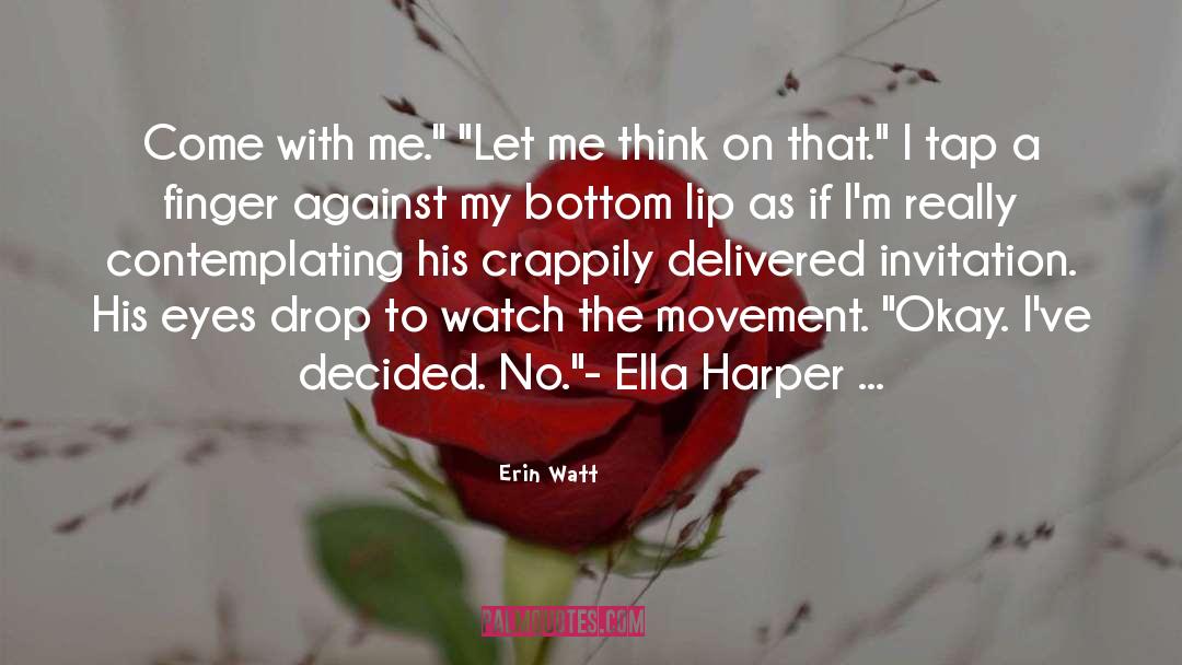 Erin Watt Quotes: Come with me.