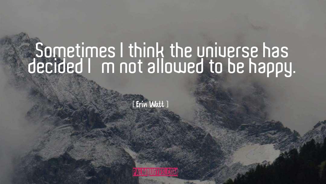 Erin Watt Quotes: Sometimes I think the universe