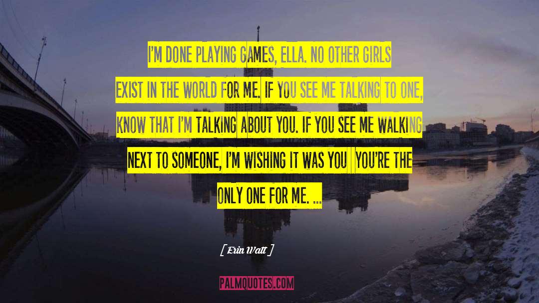 Erin Watt Quotes: I'm done playing games, Ella.