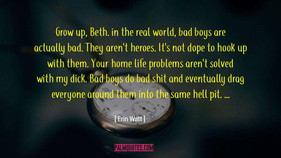 Erin Watt Quotes: Grow up, Beth. in the