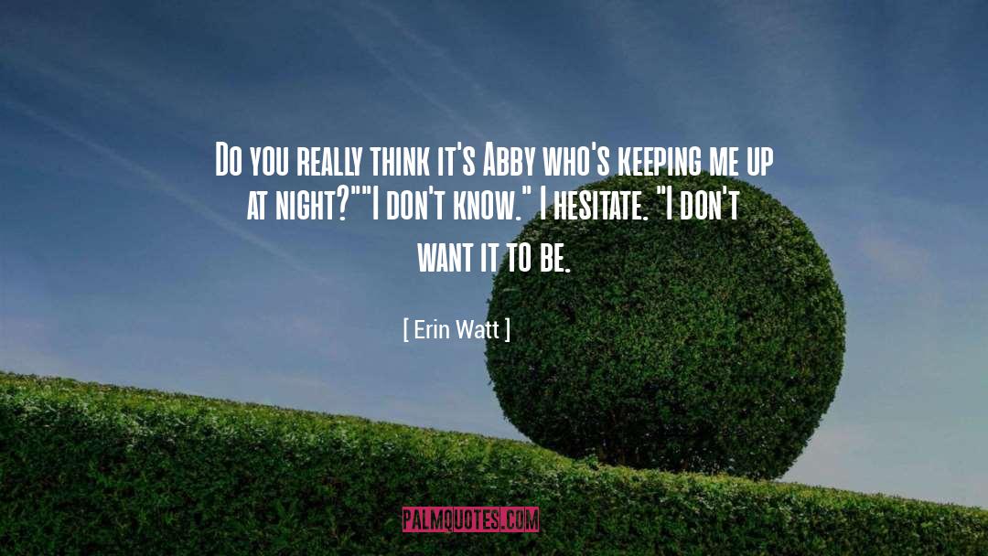 Erin Watt Quotes: Do you really think it's