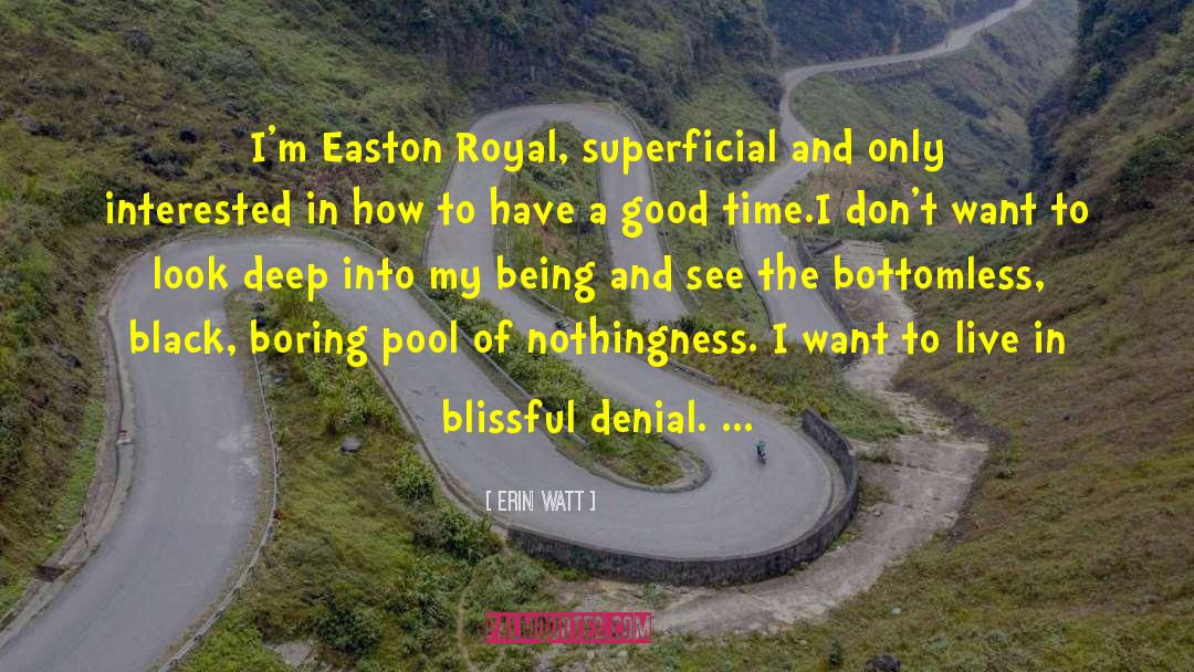 Erin Watt Quotes: I'm Easton Royal, superficial and