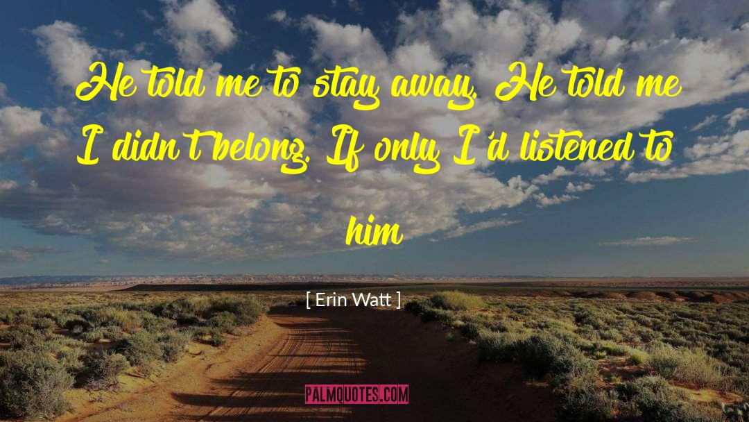 Erin Watt Quotes: He told me to stay