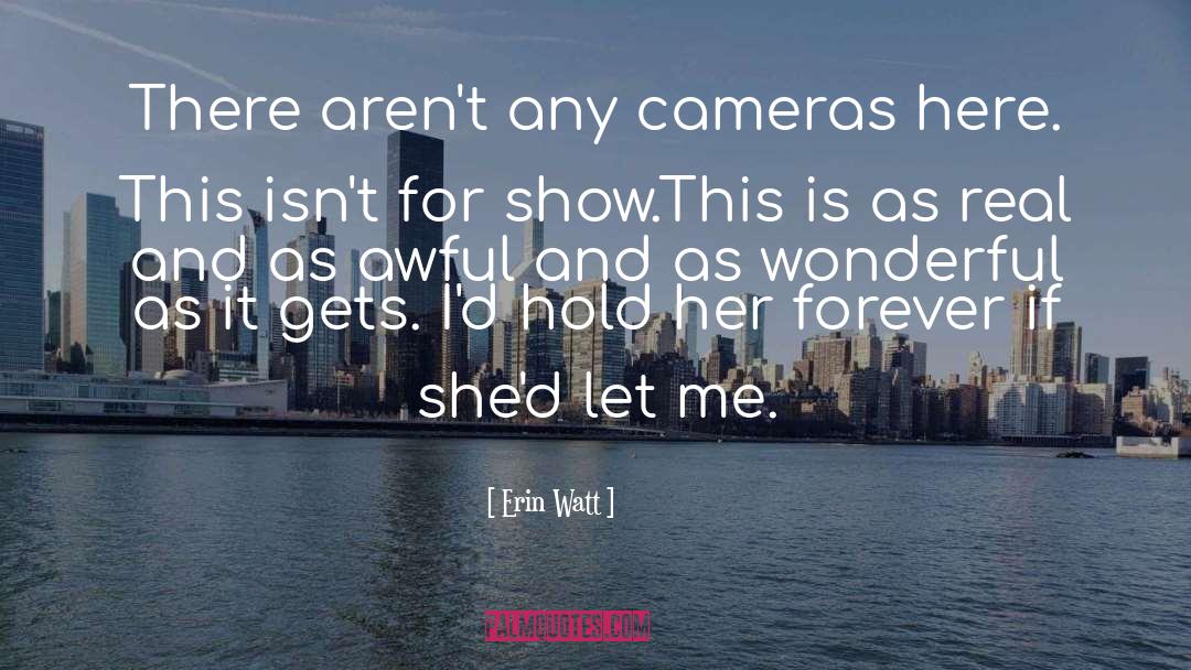 Erin Watt Quotes: There aren't any cameras here.