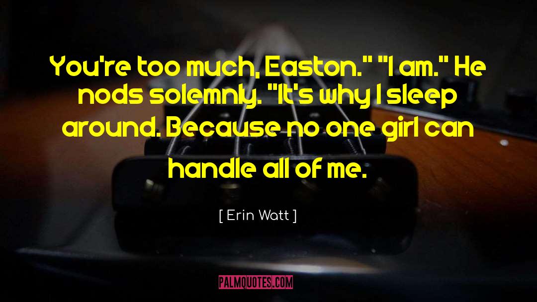 Erin Watt Quotes: You're too much, Easton.