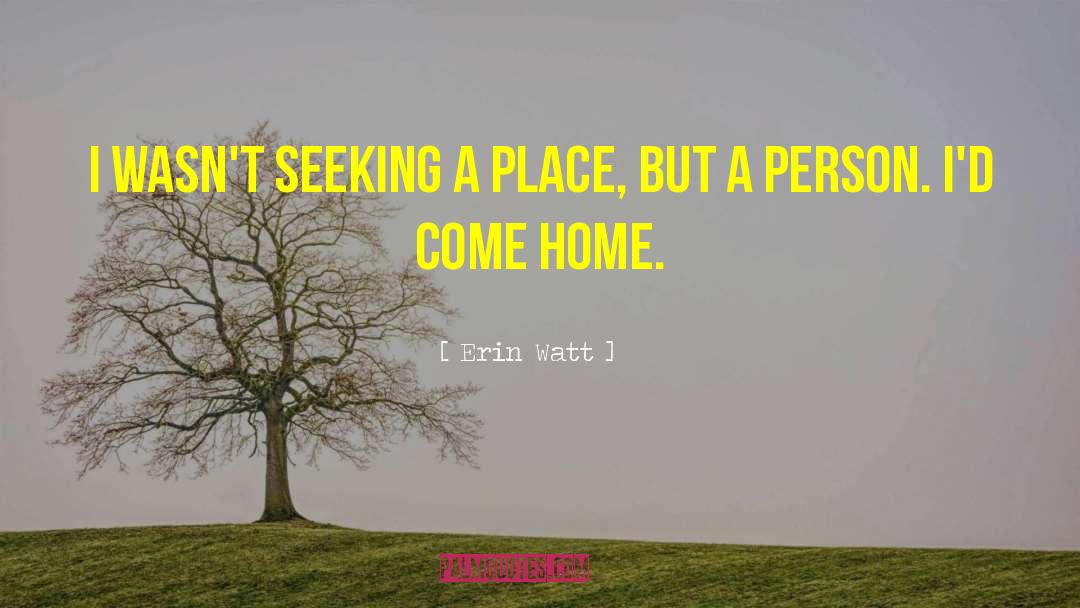 Erin Watt Quotes: I wasn't seeking a place,