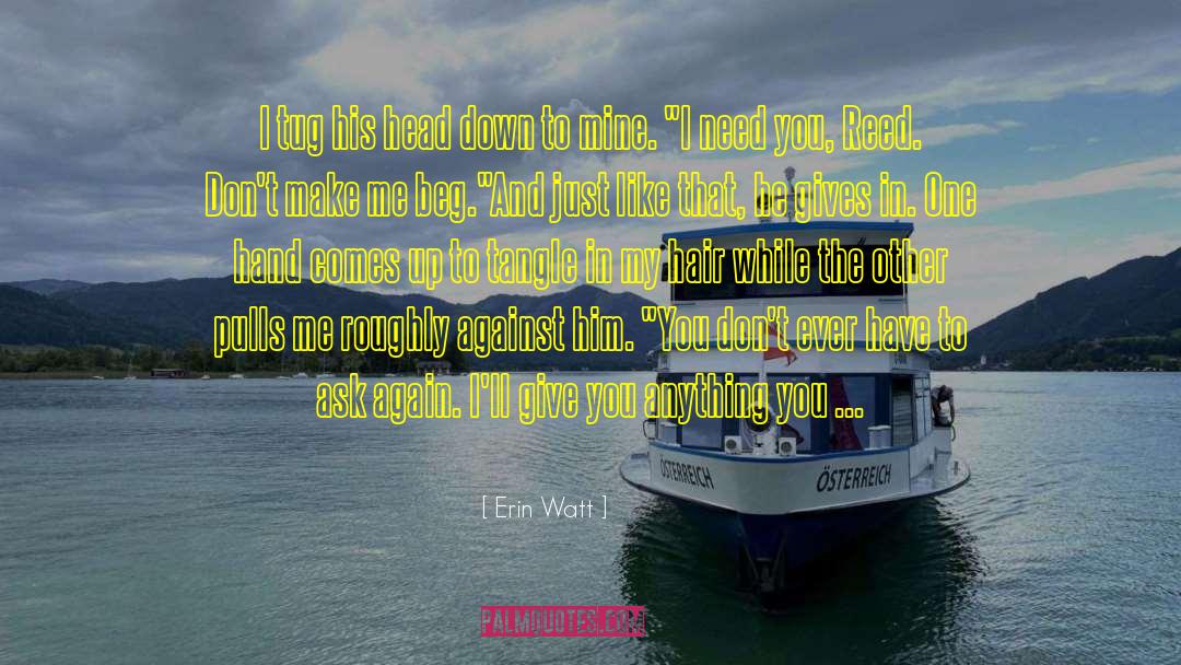 Erin Watt Quotes: I tug his head down