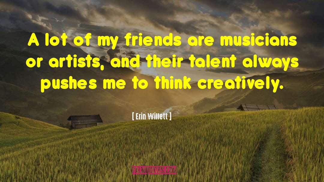 Erin Willett Quotes: A lot of my friends