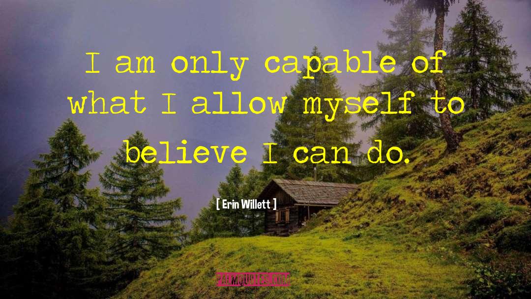 Erin Willett Quotes: I am only capable of