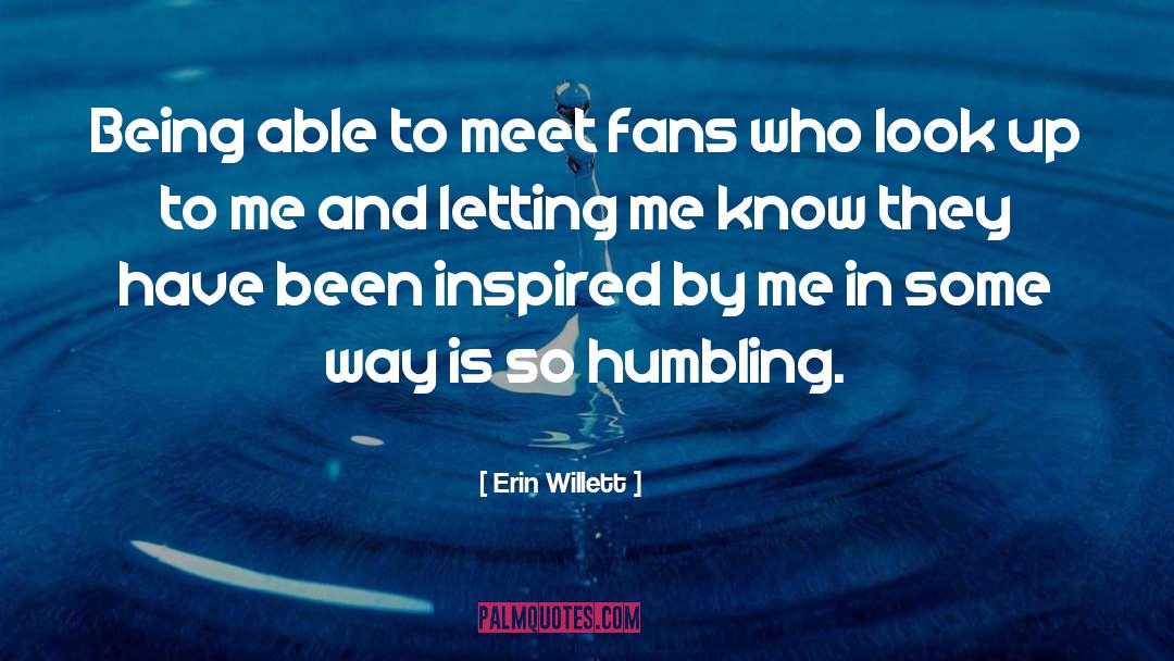 Erin Willett Quotes: Being able to meet fans